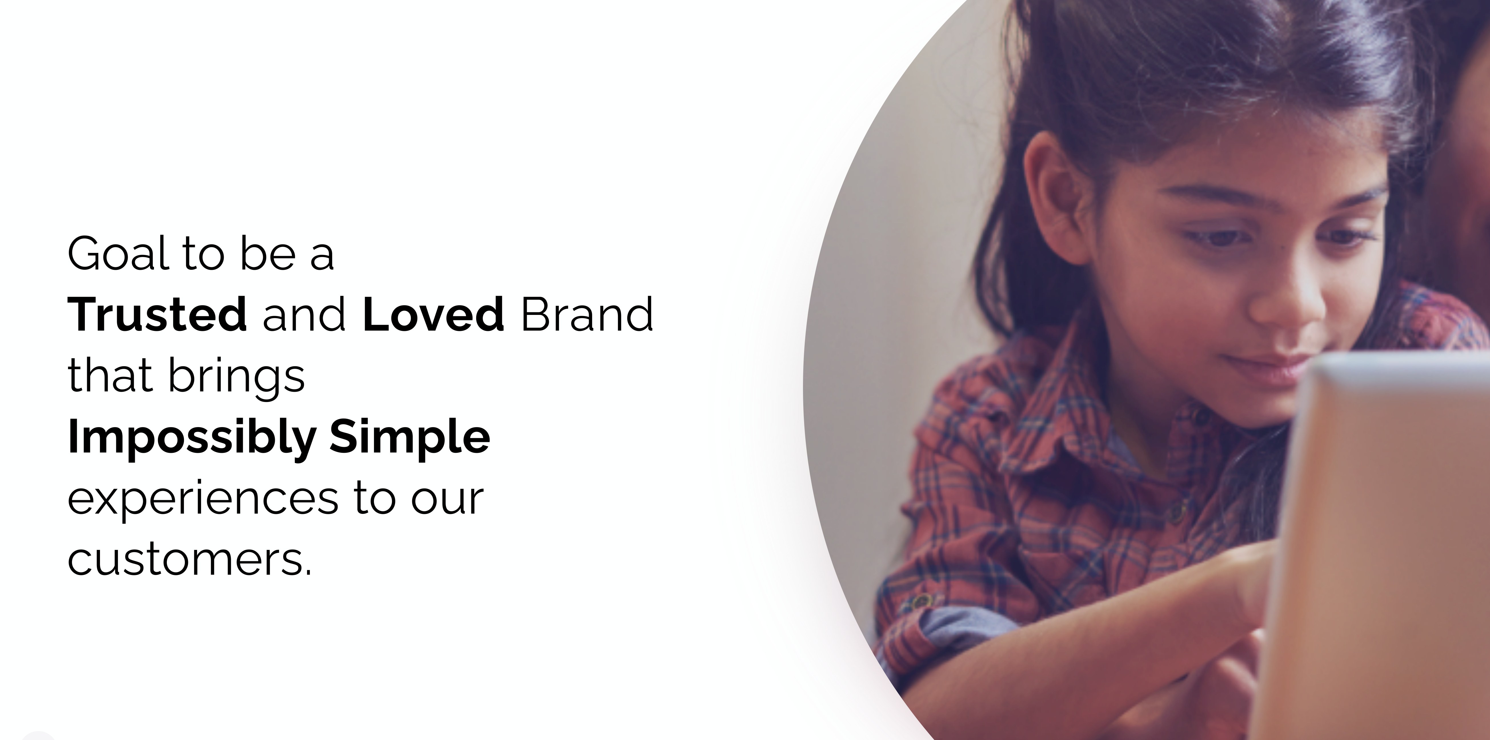 Goal: a trusted and loved brand that brings impossibly simple experiences